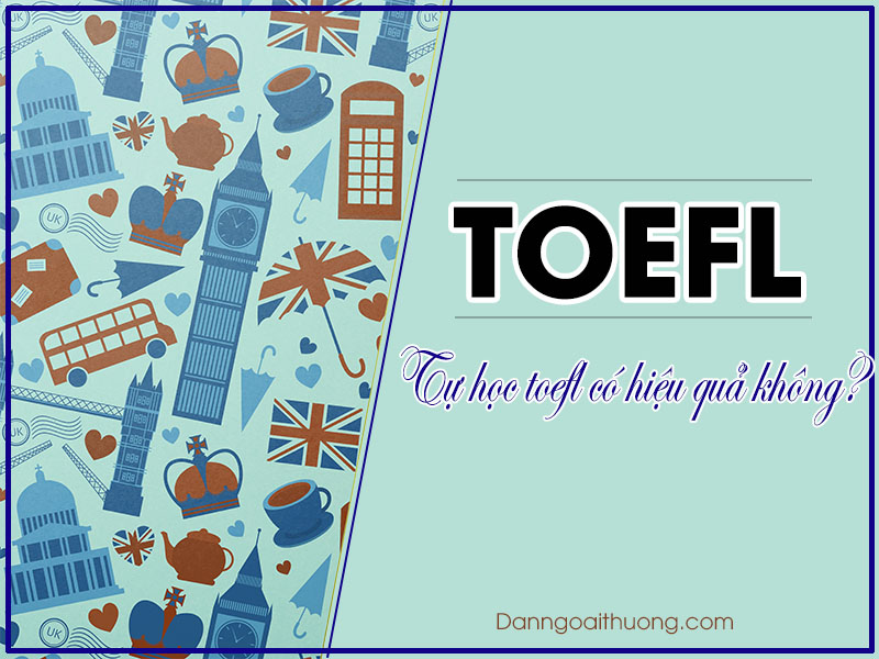 Tự học TOEFL có hiệu quả không?